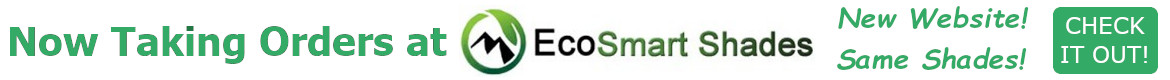 Now Taking Orders at EcoSmartShades.com!